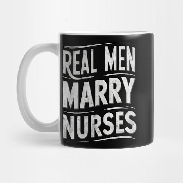 Real Men Marry Nurses Wife Gift for Nurse Husband by TopTees